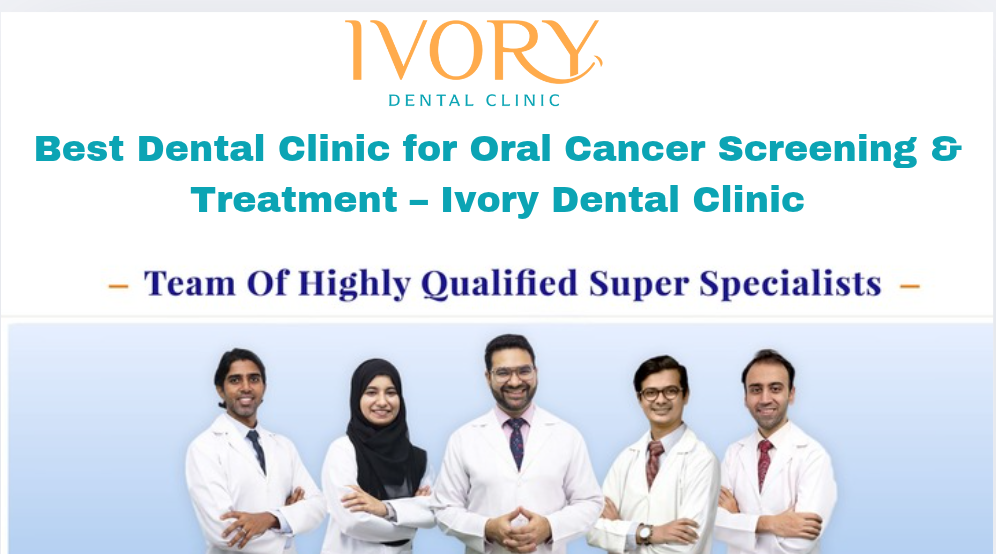 Best Dental Clinic for Oral Cancer Screening & Treatment – Ivory Dental Clinic