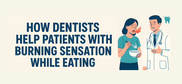 How Dentists Help Patients with Burning Sensation While Eating 